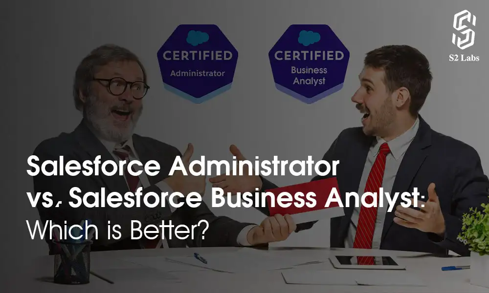 Salesforce Administrator vs. Salesforce Business Analyst Which is Better
