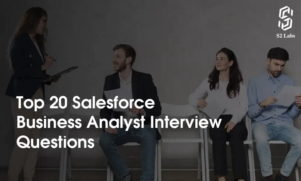 Top 20 Salesforce Business Analyst Interview Questions
