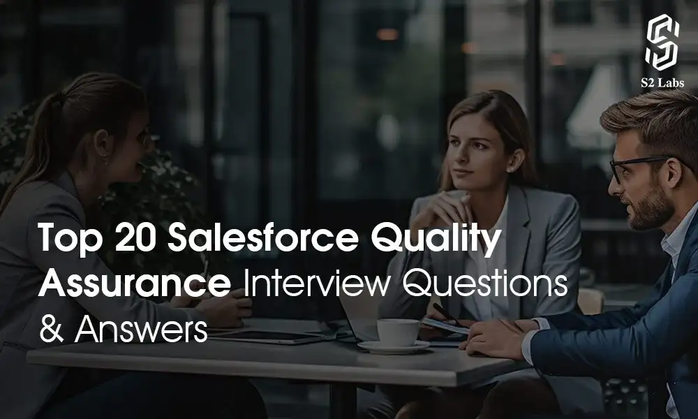 Top 20 Salesforce Quality Assurance Interview Questions & Answers